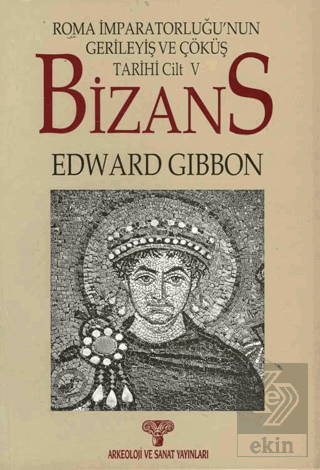 Bizans II- Roma İmparatorluğunun Gerileyiş ve Çöküş Tarihi Cilt 5