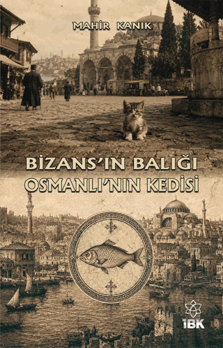 Bizans'ın Balığı Osmanlı'nın Kedisi Mahir Kanık İBK - İz Bırakan Kalem