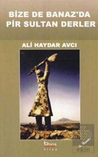 Bize de Banaz'da Pir Sultan Derler