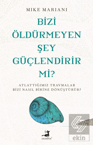 Bizi Öldürmeyen Şey Güçlendirir Mi?