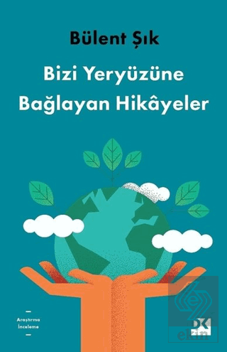 Bizi Yeryüzüne Bağlayan Hikayeler