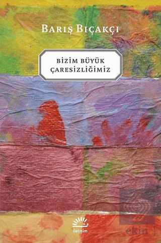 Bizim Büyük Çaresizliğimiz