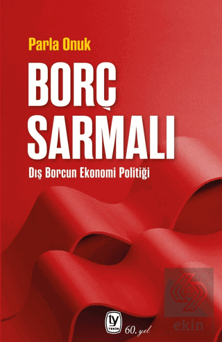 Borç Sarmalı - Dış Borcun Ekonomi Politiği