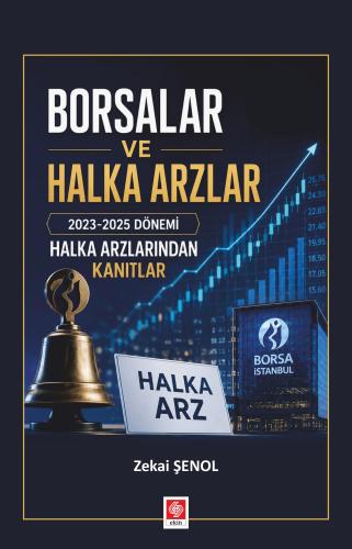 Borsalar ve Halka Arzlar 2023-2025 Dönemi Halka Arzlarından Kanıtlar / Zekai Şenol