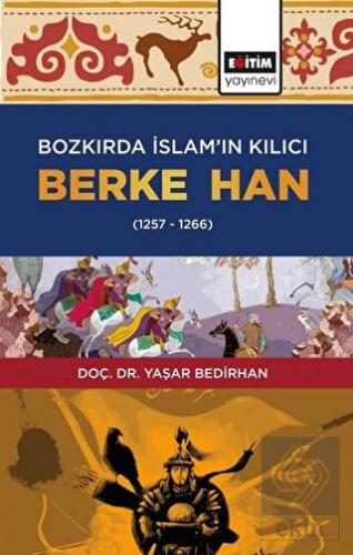 Bozkırda İslam\'ın Kılıcı Berke Han (1257-1266)