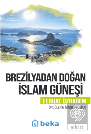 Brezilyadan Doğan İslam Güneşi Ferhat Özbadem Beka Yayınları Satın Al 