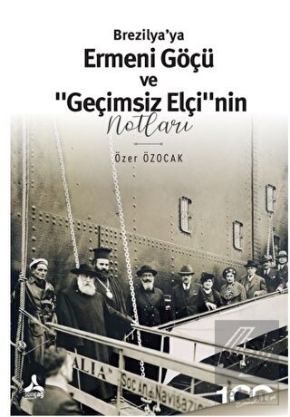 Brezilya'ya Ermeni Göçü ve "Geçimsiz Elçi"nin Notl