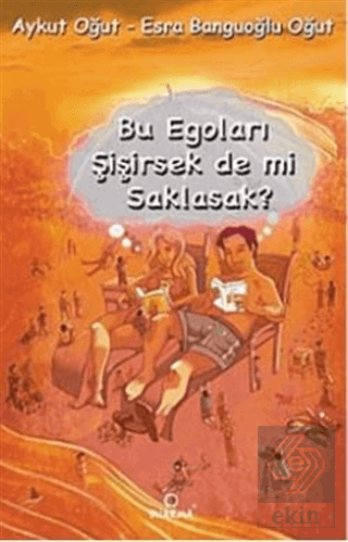 Bu Egoları Şişirsek De mi Saklasak?