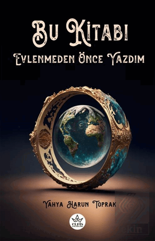 Bu Kitabı Evlenmeden Önce Yazdım