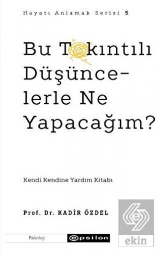 Bu Takıntılı Düşüncelerle Ne Yapacağım?