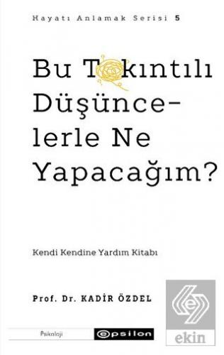 Bu Takıntılı Düşüncelerle Ne Yapacağım?