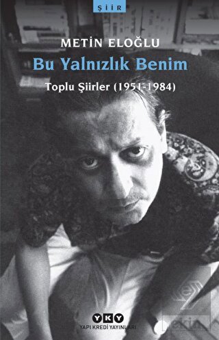 Bu Yalnızlık Benim Toplu Şiirler (1951-1984)