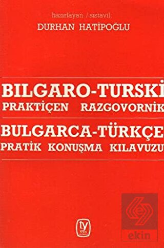 Bulgarca - Türkçe / Pratik Konuşma Kılavuzu Bılgar