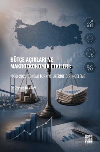 Bütçe Açıkları ve Makroekonomik Etkileri: 1960-2023 Dönemi Türkiye Üzerine Bir İnceleme
