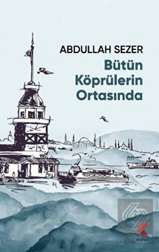 Bütün Köprülerin Ortasında