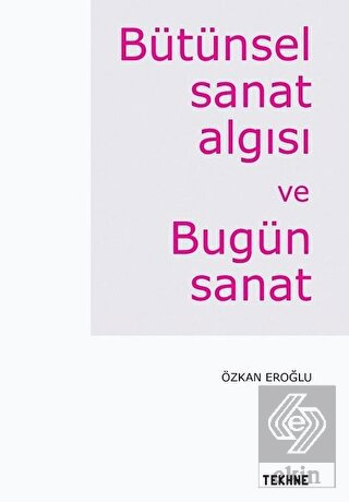 Bütünsel Sanat Algısı ve Bugün Sanat