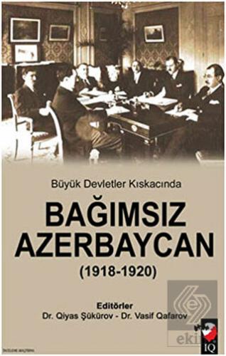Büyük Devletler Kıskacında Bağımsız Azerbaycan