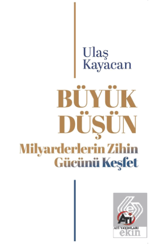 Büyük Düşün Milyarderlerin Zihin Gücünü Keşfet
