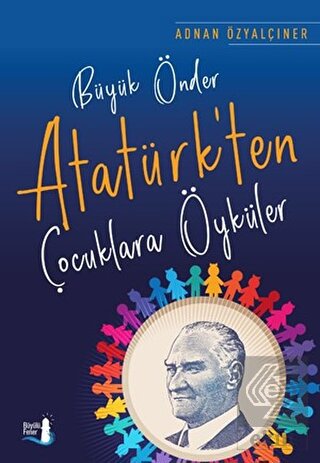 Büyük Önder Atatürk'ten Çocuklara Öyküler