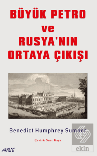 Büyük Petro ve Rusyanın Ortaya Çıkışı Benedict Humphrey Sumner Abis Ya