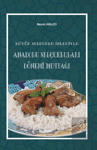 Büyük Selçuklu İzleriyle Anadolu Selçuklukları Dönemi Mutfağı Nevin Ha