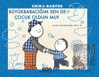 Büyükbabacığım Sen de Çocuk Oldun mu?