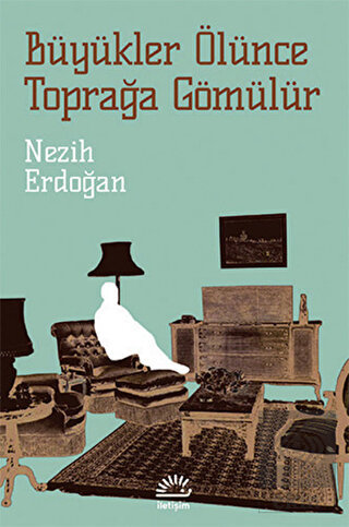 Büyükler Ölünce Toprağa Gömülür