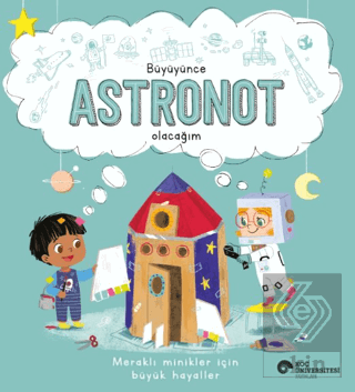 Büyüyünce Astronot Olacağım