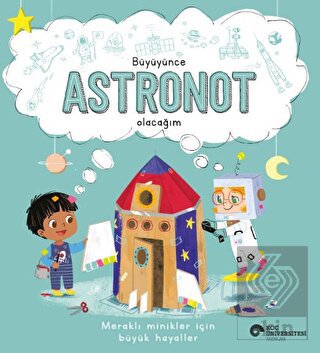 Büyüyünce Astronot Olacağım