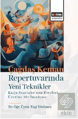 Çağdaş Keman Repertuvarında Yeni Teknikler Kaija Saariaho'nun Eserleri Üzerine Bir İnceleme