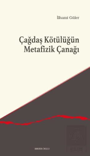 Çağdaş Kötülüğün Metafizik Çanağı