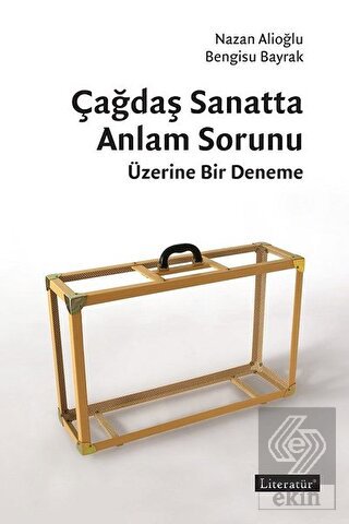 Çağdaş Sanatta Anlam Sorunu Üzerine Bir Deneme