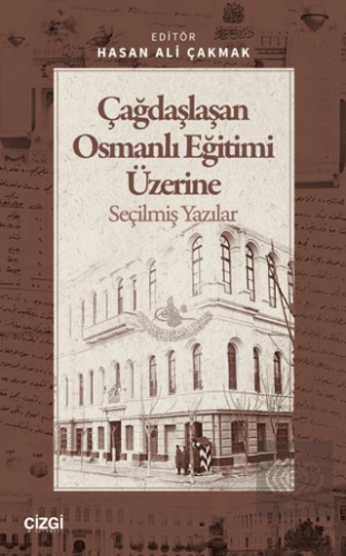 Çağdaşlaşan Osmanlı Eğitimi Üzerine Seçilmiş Yazılar