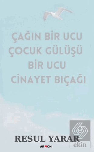 Çağın Bir Ucu Çocuk Gülüşü Bir Ucu Cinayet Bıçağı