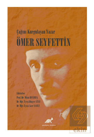 Çağını Kurgulayan Yazar Ömer Seyfettin