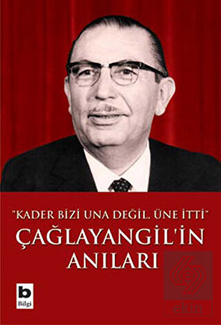 Çağlayangil\'in Anıları Kader Bizi Una Değil, Üne İ