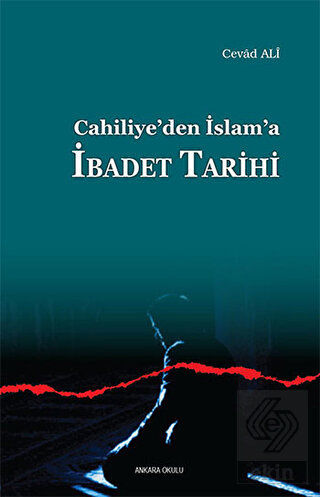 Cahiliye\'den İslam\'a İbadet Tarihi
