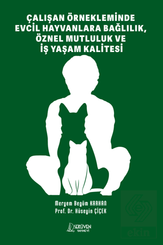 Çalışan Örnekleminde Evcil Hayvanlara Bağlılık, Öznel Mutluluk Ve İş Yaşam Kalitesi