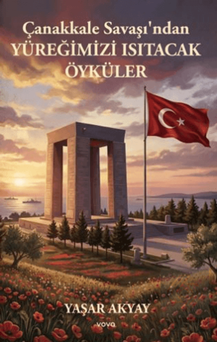 Çanakkale Savaşı'ndan Yüreğimizi Isıtacak Öyküler Yaşar Akyay Vova Yay