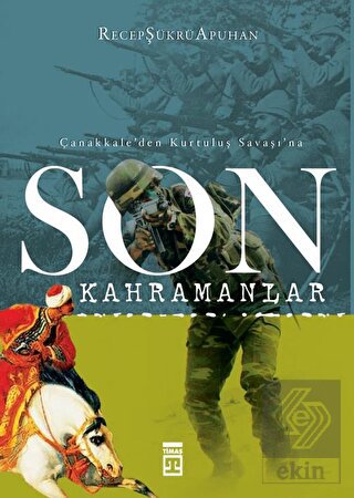 Çanakkale'den Kurtuluş Savaşı'na Son Kahramanlar