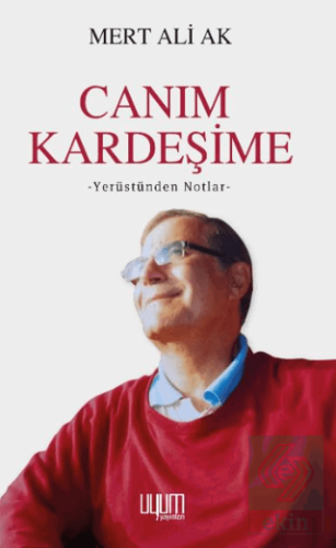 Canım Kardeşime; Yerüstünden Notlar