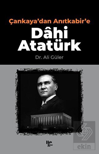 Çankaya'dan Anıtkabir'e Dahi Atatürk