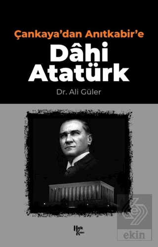 Çankaya'dan Anıtkabir'e Dahi Atatürk