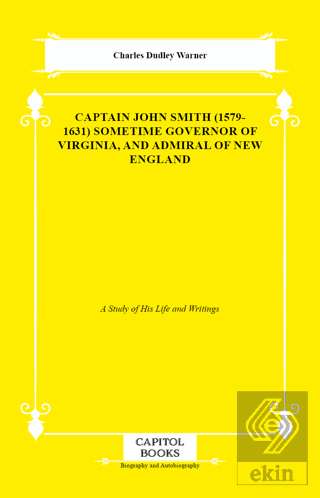 Captain John Smith (1579-1631) Sometime Governor of Virginia, and Admi