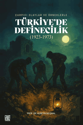 Çarpıcı Olaylar ve Örneklerle/ Türkiyede Definecilik (1923- 1973)