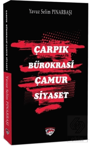 Çarpık Bürokrasi Çamur Siyaset