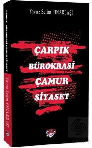 Çarpık Bürokrasi Çamur Siyaset