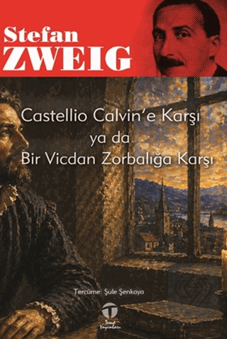 Castellio Calvin'e Karşı ya da Bir Vicdan Zorbalığa Karşı