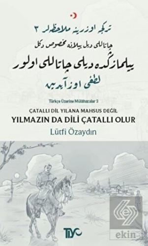 Çatallı Dil Yılana Mahsus Değil Yılmazın da Dili Ç