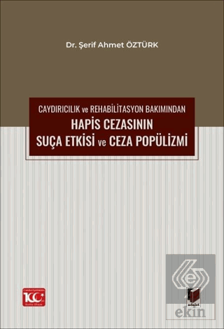Caydırıcılık ve Rehabilitasyon Bakımından Hapis Cezasının Suça Etkisi ve Ceza Popülizmi